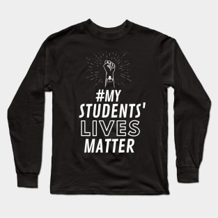 MY STUDENTS LIVES MATTER Long Sleeve T-Shirt